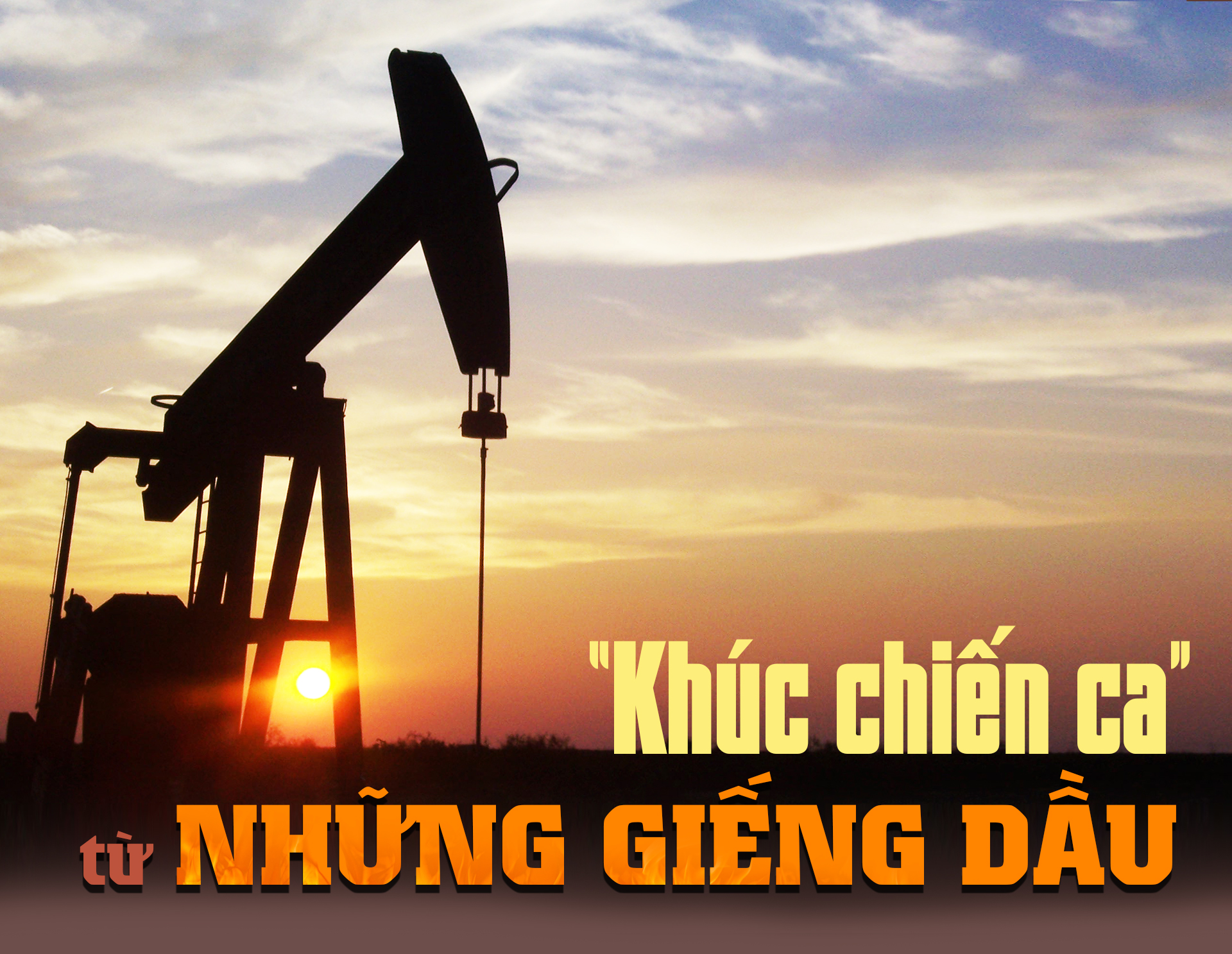 “Khúc chiến ca” từ những giếng dầu -0