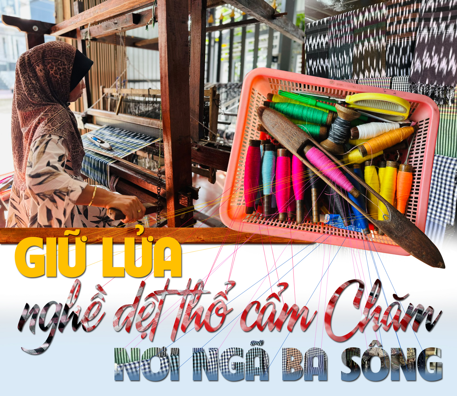 Giữ lửa nghề dệt thổ cẩm Chăm nơi ngã ba sông -0