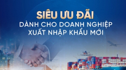 VietinBank ưu đãi lớn cho doanh nghiệp xuất nhập khẩu mới