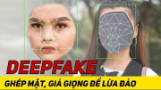 Đẩy mạnh tuyên truyền, đấu tranh tội phạm lợi dụng “Công nghệ Deepfake” để lừa đảo