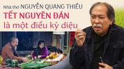 Nhà thơ Nguyễn Quang Thiều: Tết Nguyên Đán là một điều kỳ diệu