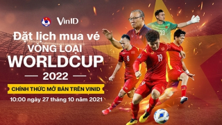 VinID mở bán vé hai trận đấu của Đội tuyển Việt Nam tại vòng loại World Cup 2022