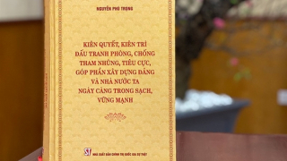 Giá trị lý luận, thực tiễn cuốn sách của Tổng Bí thư về phòng, chống tham nhũng, tiêu cực