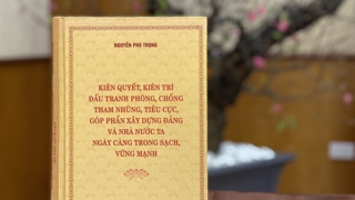 Niềm tin, sức lan tỏa từ cuốn sách của Tổng Bí thư về đấu tranh phòng, chống tham nhũng, tiêu cực