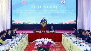 Kết luận của Thủ tướng tại Hội nghị đánh giá việc thực hiện Quy chế về mối quan hệ công tác giữa Chính phủ với Tổng Liên đoàn Lao động