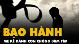 Xử lý nghiêm mẹ kế đánh con chồng