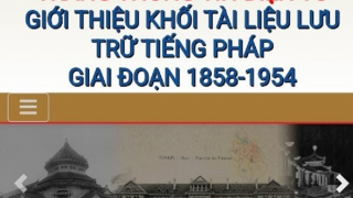 Công bố khối tài liệu lưu trữ tiếng Pháp giai đoạn 1858 - 1954 trên internet