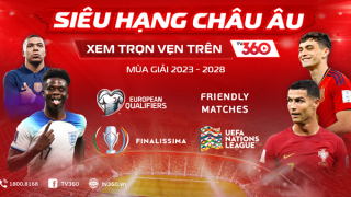 Viettel TV360 sở hữu bản quyền các giải đấu cấp đội tuyển thuộc UEFA
