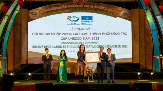 Hội An chính thức gia nhập Mạng lưới các Thành phố sáng tạo của UNESCO