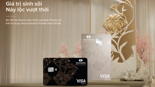 Ra mắt đặc quyền Techcombank Private: Bộ đôi thẻ thanh toán và thẻ tín dụng xứng tầm vị thế