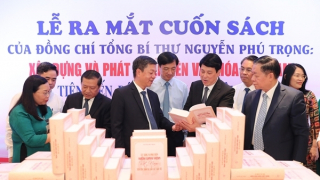 Ra mắt cuốn sách “Xây dựng và phát triển nền văn hóa Việt Nam tiên tiến, đậm đà bản sắc dân tộc” của Tổng Bí thư Nguyễn Phú Trọng