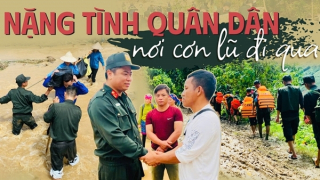Nặng tình quân dân nơi cơn lũ đi qua