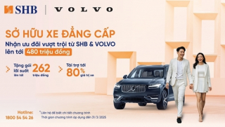 SHB cung cấp gói ưu đãi đặc quyền cho khách hàng cao cấp vay mua xe Volvo