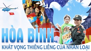 Hoà bình - Khát vọng thiêng liêng của nhân loại