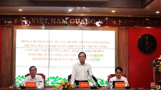 Trưởng ban Chính sách, chiến lược Trung ương làm việc với hai tỉnh Khánh Hòa, Ninh Thuận về công tác vận hành chính quyền địa phương 2 cấp