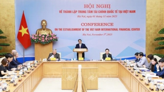 Phải đưa Trung tâm tài chính quốc tế tại Việt Nam vào hoạt động trong tháng 11/2025