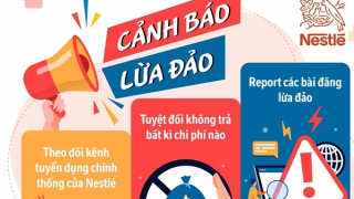 Nestlé Việt Nam cảnh báo tình trạng lừa đảo tuyển dụng mạo danh