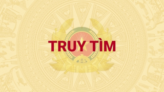 Truy tìm Đào Văn Chung và Đào Tuấn Trình phục vụ yêu cầu điều tra vụ án hình sự