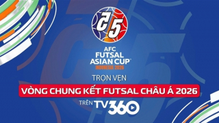 Phát sóng trọn vẹn Vòng Chung kết Futsal Châu Á 2026 trên TV360