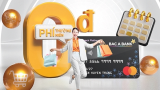 Mở thẻ tín dụng BAC A BANK và chi tiêu: Chủ thẻ hưởng ưu đãi miễn phí thường niên trọn đời