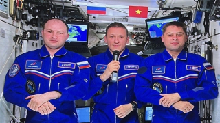 Các phi hành gia Nga gửi lời chào Việt Nam từ Trạm Vũ trụ quốc tế