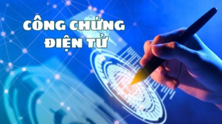 Đẩy mạnh công chứng điện tử, thí điểm công chứng từ xa trong thời gian tới