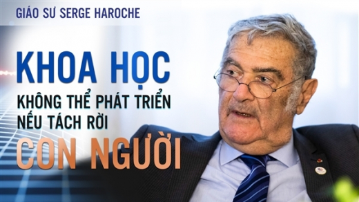 Giáo sư Serge Haroche: Khoa học không thể phát triển nếu tách rời con người