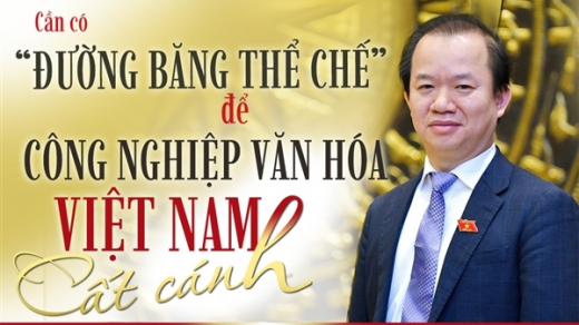 Cần có “đường băng thể chế” để công nghiệp văn hóa Việt Nam cất cánh