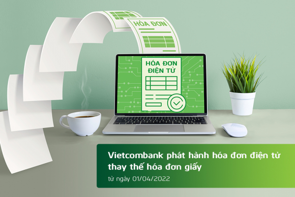 Vietcombank phát hành hóa đơn điện tử thay thế hóa đơn giấy kể từ ngày 1/4/2022 -0