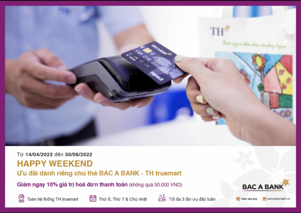 Ưu đãi hấp dẫn “Happy Weekend” dành riêng chủ thẻ BAC A BANK - TH Truemart -0