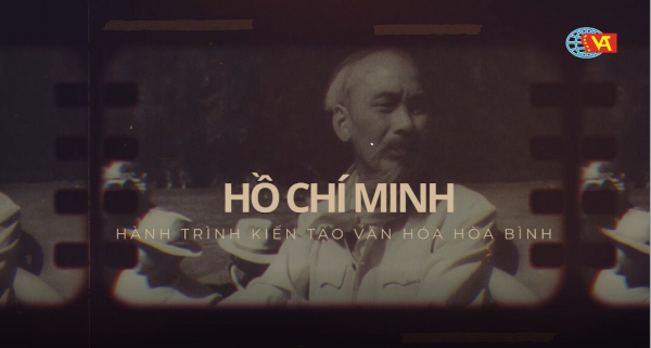 Phát sóng phim tài liệu “Hồ Chí Minh - Hành trình kiến tạo văn hóa hòa bình” -0