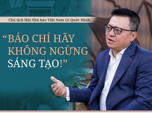 Chủ tịch Hội Nhà báo Việt Nam Lê Quốc Minh:  