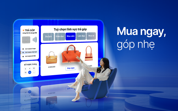 “Mua ngay, góp nhẹ” cùng VIB: 0 lãi, 0 phí và ưu đãi đến 40% -0