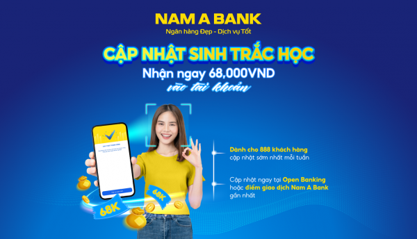 Cập nhật sinh trắc học, khách hàng Nam A Bank nhận ngay 68.000 đồng -0