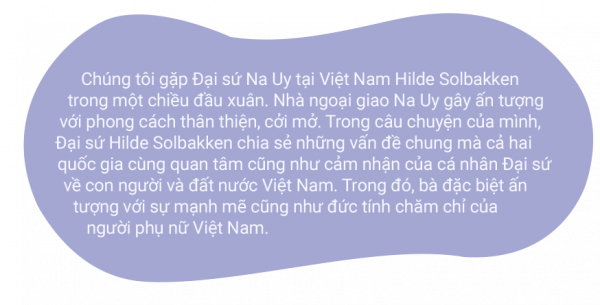 Đại sứ Na Uy Hilde Solbakken: Phụ nữ Việt Nam mạnh mẽ và duyên dáng -0