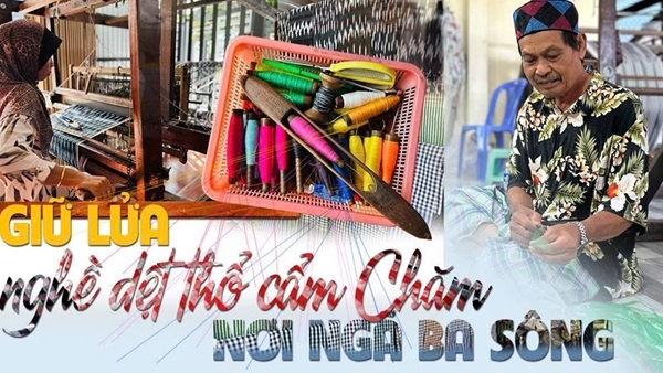 Giữ lửa nghề dệt thổ cẩm Chăm nơi ngã ba sông