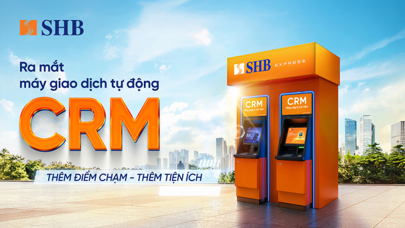 SHB ra mắt máy CRM - “điểm chạm” giao dịch mới cho khách hàng -0