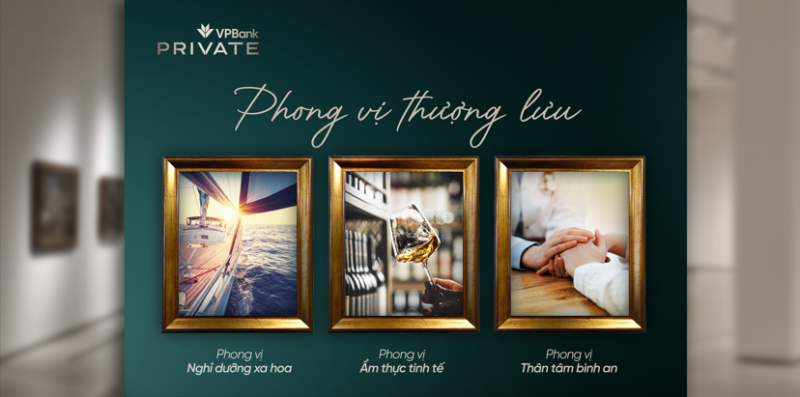 Phong vị thượng lưu – Đặc quyền chuẩn mực trải nghiệm sống của khách hàng VPBank Private -0